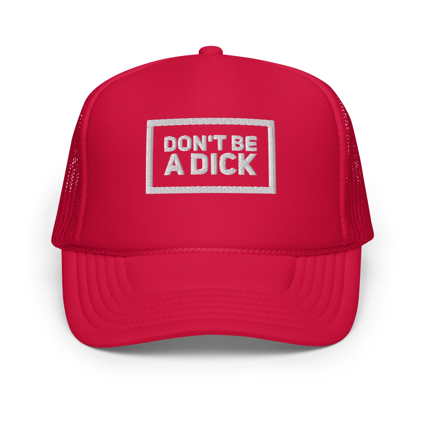 Red foam trucker hat that says "Don't Be A Dick" in white letters